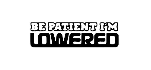 Be patient I’m lowered