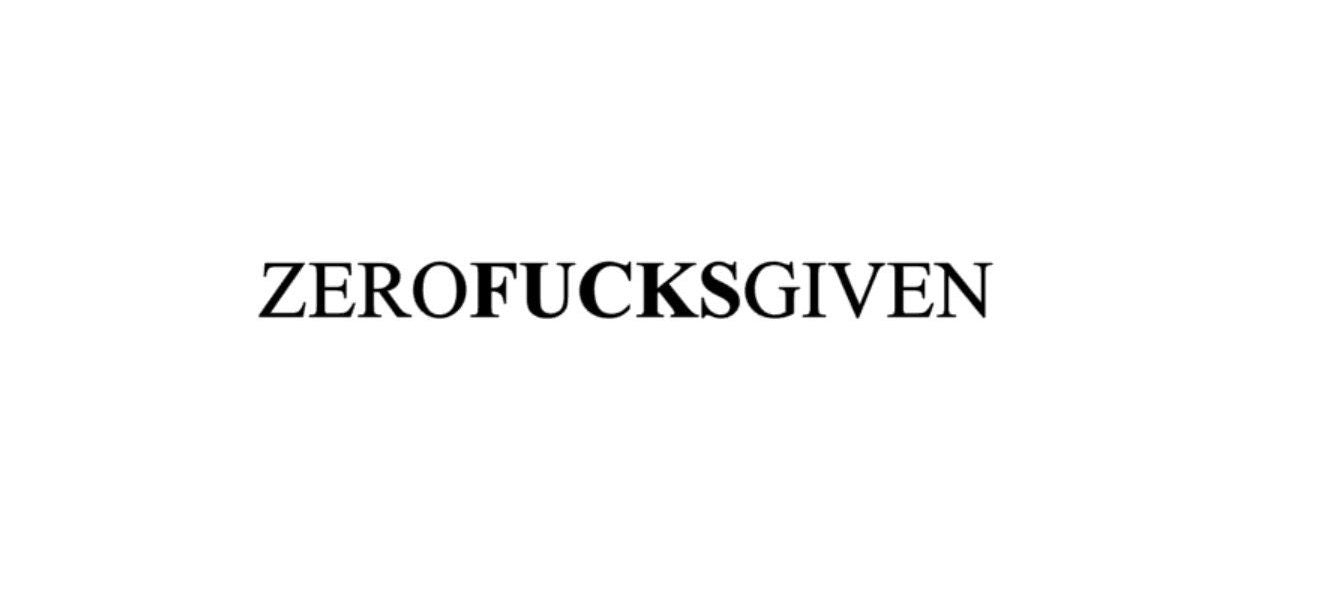 zero fucks given